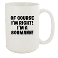 Right! White Of Course I'm Bormann! A White I'm Mug, Ceramic 15oz -