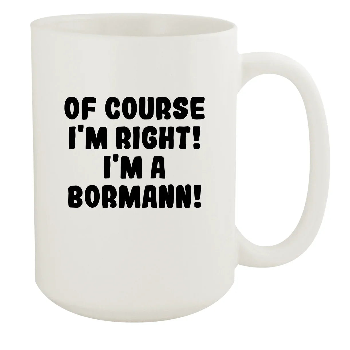 Right! White Of Course I'm Bormann! A White I'm Mug, Ceramic 15oz -